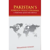 Pakistan s Foreign Policy Dilemma by Shamshad Ahmed