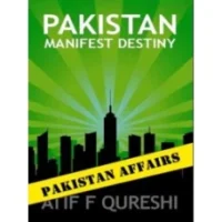 Pakistan Manifest Destiny By Atif F Qureshi