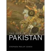 The Idea of Pakistan By Stephen Philip Cohen